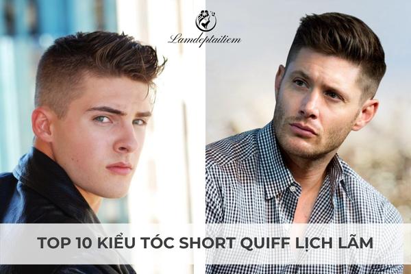 Tóc Short Quiff là gì? 10 kiểu tóc Short Quiff nam đẹp nhất
