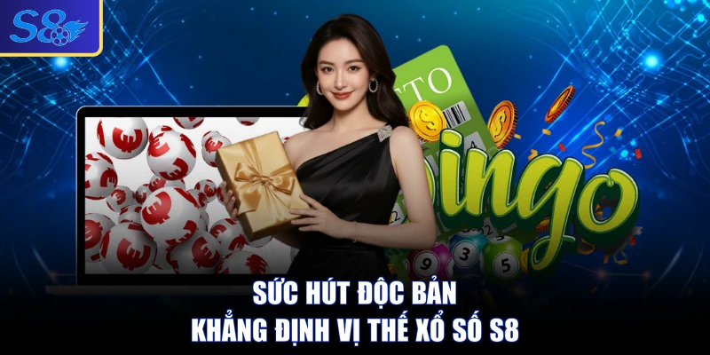 Sức hút độc bản khẳng định vị thế xổ số S8 